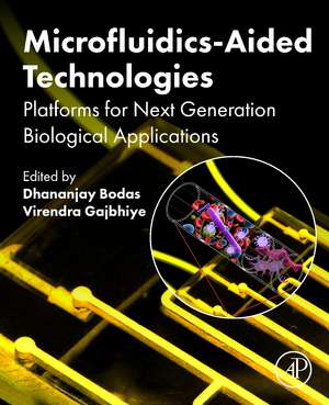 Microfluidics-Aided Technologies: Platforms for Next Generation Biological Applications de Dhananjay Bodas