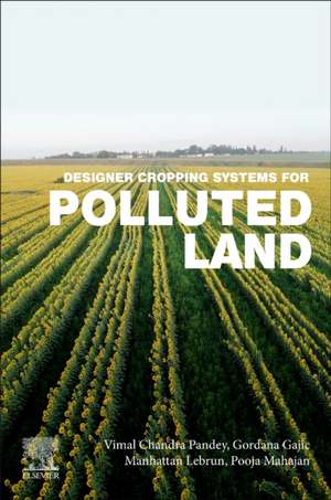 Designer Cropping Systems for Polluted Land de Vimal Chandra Pandey