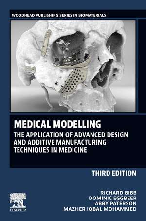 Medical Modeling: The Application of Advanced Design and Additive Manufacturing Techniques in Medicine de Richard Bibb