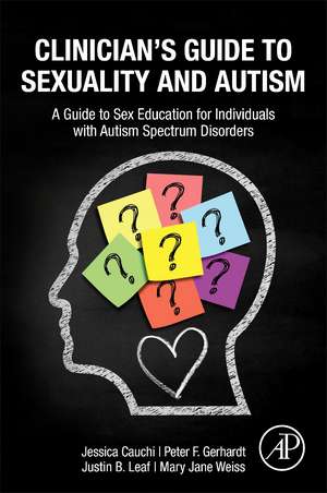 Clinician’s Guide to Sexuality and Autism: A Guide to Sex Education for Individuals with Autism Spectrum Disorders de Jessica Cauchi