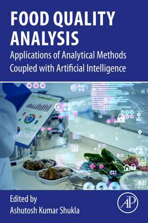 Food Quality Analysis: Applications of Analytical Methods Coupled With Artificial Intelligence de Ashutosh Kumar Shukla