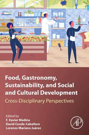 Food, Gastronomy, Sustainability, and Social and Cultural Development: Cross-Disciplinary Perspectives de F. Xavier Medina