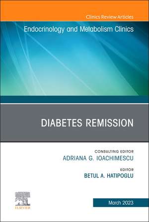 Diabetes Remission, An Issue of Endocrinology and Metabolism Clinics of North America de Betul Hatipoglu