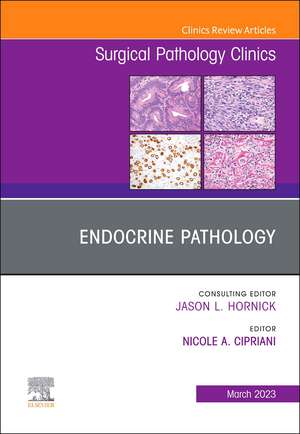 Endocrine Pathology, An Issue of Surgical Pathology Clinics de Nicole A. Cipriani