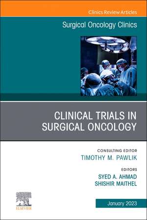 Clinical Trials in Surgical Oncology, An Issue of Surgical Oncology Clinics of North America de Syed A Ahmad