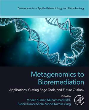 Metagenomics to Bioremediation: Applications, Cutting Edge Tools, and Future Outlook de Vineet Kumar