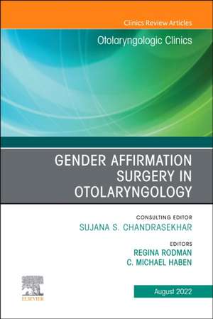 Gender Affirmation Surgery in Otolaryngology, An Issue of Otolaryngologic Clinics of North America de Regina Rodman