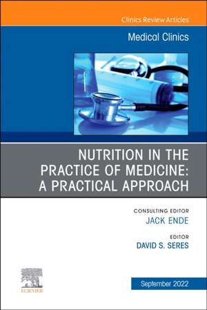 Nutrition in the Practice of Medicine: A Practical Approach, An Issue of Medical Clinics of North America de David S. Seres