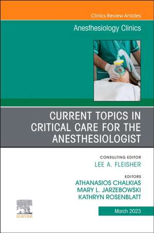 Current Topics in Critical Care for the Anesthesiologist, An Issue of Anesthesiology Clinics de Athanasios Chalkias