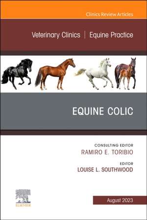 Equine Colic, An Issue of Veterinary Clinics of North America: Equine Practice de Louise L. Southwood