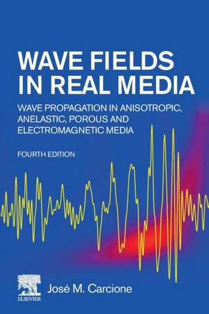 Wave Fields in Real Media: Wave Propagation in Anisotropic, Anelastic, Porous and Electromagnetic Media de José M. Carcione