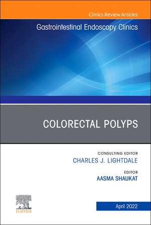 Colorectal Polyps, An Issue of Gastrointestinal Endoscopy Clinics de Aasma Shaukat