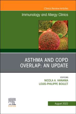 Asthma and COPD Overlap: An Update, An Issue of Immunology and Allergy Clinics of North America de Nicola A. Hanania