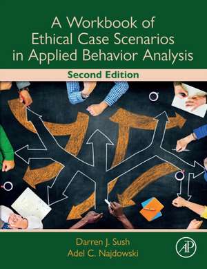 A Workbook of Ethical Case Scenarios in Applied Behavior Analysis de Darren Sush