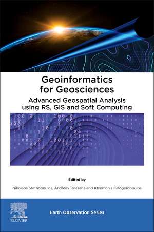 Geoinformatics for Geosciences: Advanced Geospatial Analysis using RS, GIS and Soft Computing de Nikolaos Stathopoulos