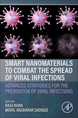 Smart Nanomaterials to Combat the Spread of Viral Infections: Advanced Strategies for the Prevention of Viral Infections de Raju Khan