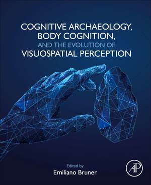 Cognitive Archaeology, Body Cognition, and the Evolution of Visuospatial Perception de Emiliano Bruner