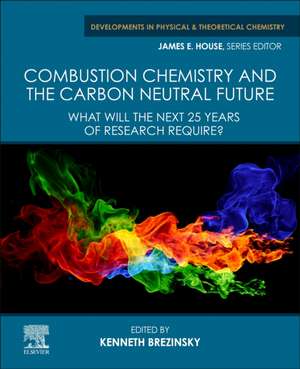 Combustion Chemistry and the Carbon Neutral Future: What will the Next 25 Years of Research Require? de Kenneth Brezinsky