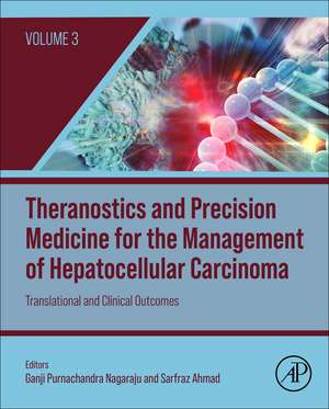 Theranostics and Precision Medicine for the Management of Hepatocellular Carcinoma, Volume 3: Translational and Clinical Outcomes de Ganji Purnachandra Nagaraju