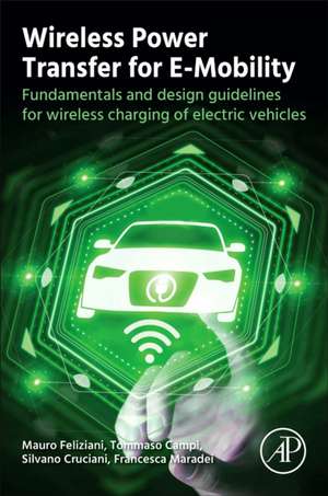 Wireless Power Transfer for E-Mobility: Fundamentals and Design Guidelines for Wireless Charging of Electric Vehicles de Mauro Feliziani