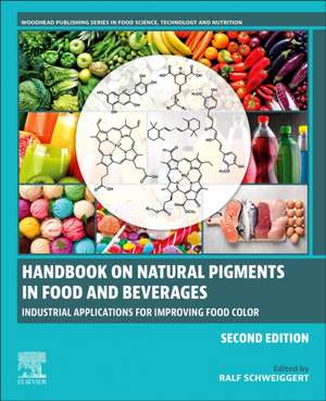 Handbook on Natural Pigments in Food and Beverages: Industrial Applications for Improving Food Color de Ralf Schweiggert