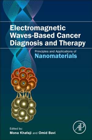 Electromagnetic Waves-Based Cancer Diagnosis and Therapy: Principles and Applications of Nanomaterials de Mona Khafaji