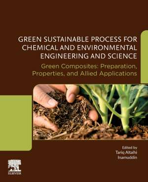 Green Sustainable Process for Chemical and Environmental Engineering and Science: Green Composites: Preparation, Properties and Allied Applications de Tariq Altalhi