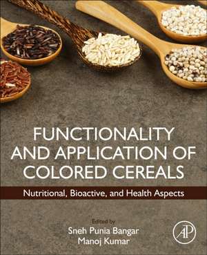 Functionality and Application of Colored Cereals: Nutritional, Bioactive, and Health Aspects de Sneh Punia