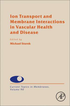 Ion Transport and Membrane Interactions in Vascular Health and Disease de Michael Sturek