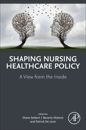 Shaping Nursing Healthcare Policy: A View from the Inside de Diane Seibert