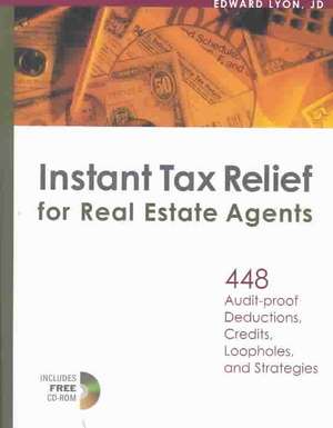 Instant Tax Relief for Real Estate Agents: 448 Audit-Proff Deductions, Credits, Loopholes, and Strategies de Edward A. Lyon