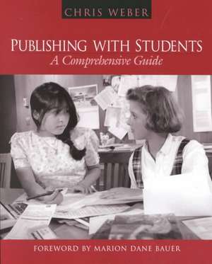 Publishing with Students: A Comprehensive Guide de Chris Weber