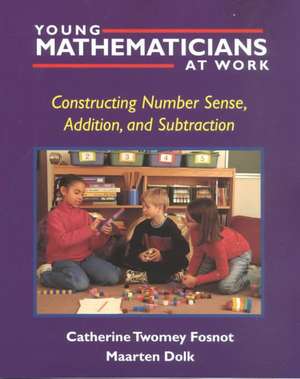 Young Mathematicians at Work: Constructing Number Sense, Addition, and Subtraction de Catherine Twomey Fosnot