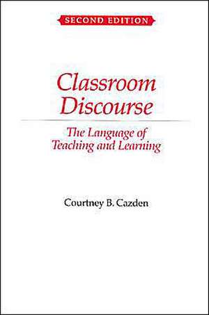 Classroom Discourse: The Language of Teaching and Learning de Courtney B. Cazden