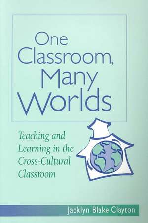 One Classroom Many Worlds de Jacklyn Blake Clayton