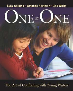 One to One: The Art of Conferring with Young Writers de Lucy Calkins