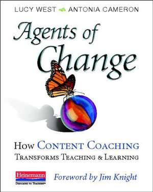 Agents of Change: How Content Coaching Transforms Teaching and Learning de Antonia Cameron Lucy West