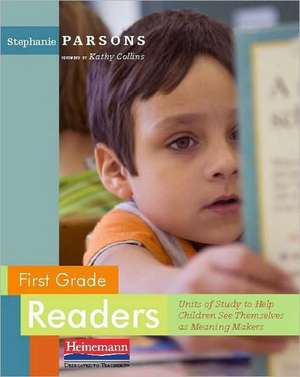 First Grade Readers: Units of Study to Help Children See Themselves as Meaning Makers de Stephanie Parsons