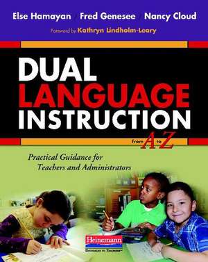 Dual Language Instruction from A to Z: Practical Guidance for Teachers and Administrators de Else Hamayan