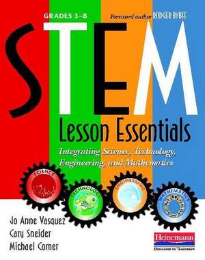 Stem Lesson Essentials, Grades 3-8: Integrating Science, Technology, Engineering, and Mathematics de Joann Comer Vazquez