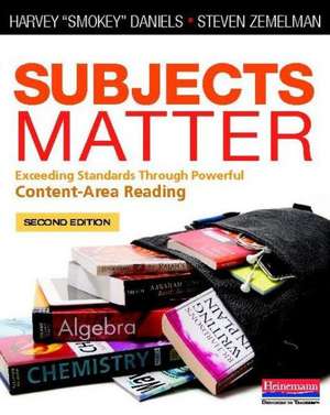 Subjects Matter: Exceeding Standards Through Powerful Content-Area Reading de Harvey Daniels