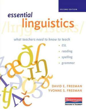 Essential Linguistics, Second Edition: What Teachers Need to Know to Teach ESL, Reading, Spelling, and Grammar de David E. Freeman