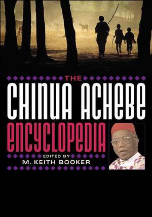 The Chinua Achebe Encyclopedia de Prof. M. Keith Booker