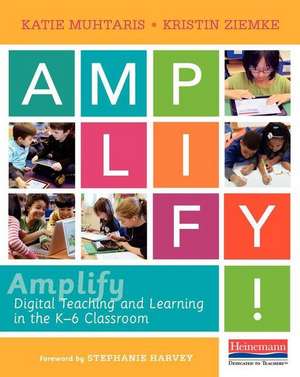 Amplify: Digital Teaching and Learning in the K-6 Classroom de Katie Muhtaris