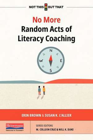 No More Random Acts of Literacy Coaching (Ebook) de Erin Brown