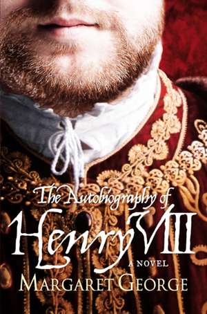 The Autobiography Of Henry VIII de Margaret George