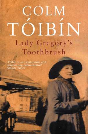 Lady Gregory's Toothbrush de Colm Toibin