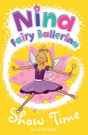 Nina Fairy Ballerina: Show Time de Anna Wilson