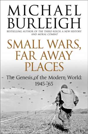 Burleigh, M: Small Wars, Far Away Places de Michael Burleigh