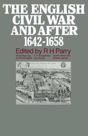 The English Civil War and after, 1642–1658 de R.H. Parry